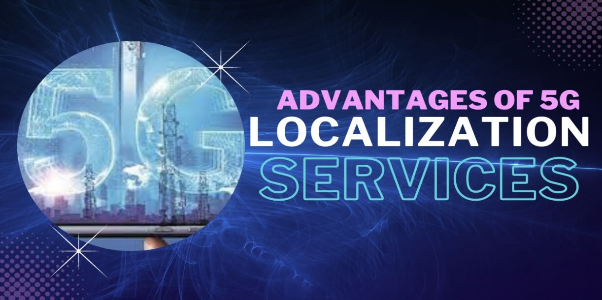 Advantages of 5G Localization Services